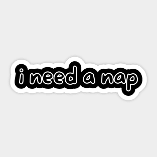 I need a nap Sticker